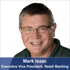 Mark Isaac-Executive Vice President, Retail Banking